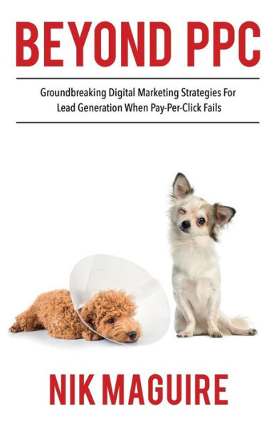 Beyond PPC: Groundbreaking strategies for digital marketing lead generation when pay per click won’t perform