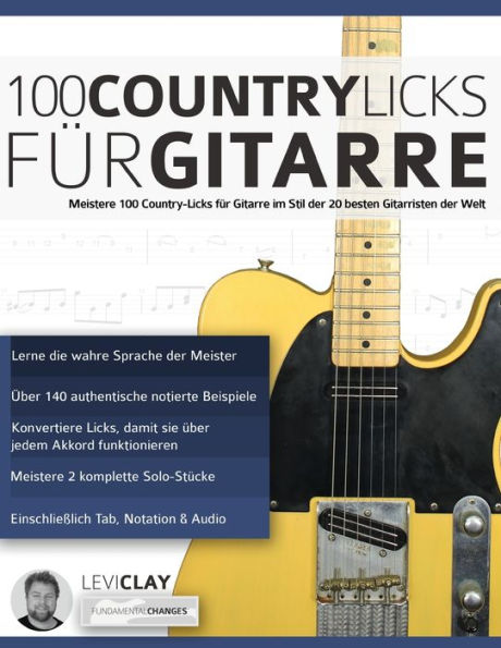 100 Country-Licks für Gitarre: Meistere 100 Country-Licks für Gitarre im Stil der 20 besten Gitarristen der Welt (Country-Gitarre spielen lernen) (German Edition)