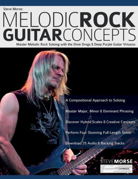 Steve Morse: Melodic Rock Guitar Concepts: Master Melodic Rock Soloing With The Dixie Dregs & Deep Purple Guitar Virtuoso (Learn How To Play Rock Guitar) - 9781789332520