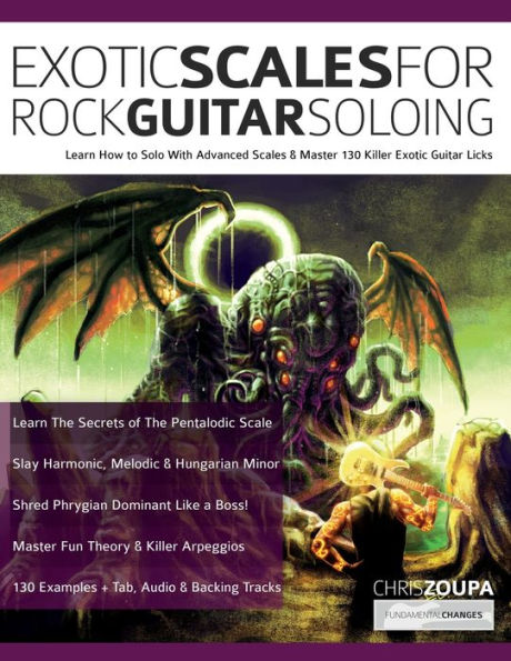 Exotic Scales For Rock Guitar Soloing: Learn How To Solo With Advanced Scales & Master 130 Killer Exotic Guitar Licks (Learn How To Play Rock Guitar) - 9781789334074