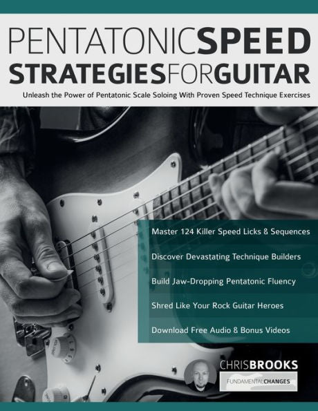 Pentatonic Speed Strategies For Guitar: Unleash The Power Of Pentatonic Scale Soloing With Proven Speed Technique Exercises - 9781789334104