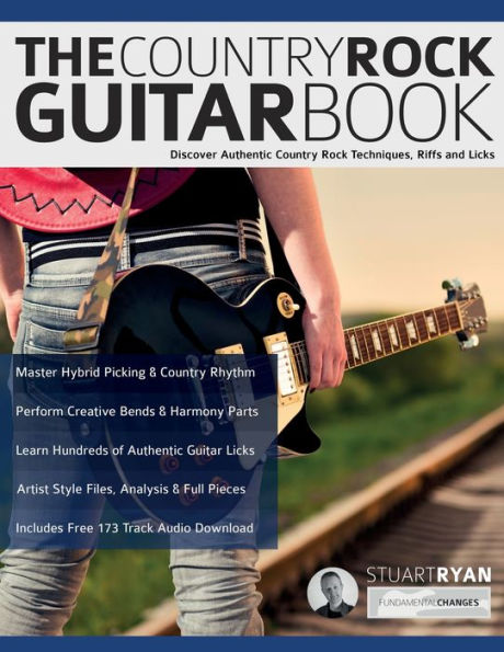 The Country Rock Guitar Book: Discover Authentic Country Rock Techniques, Riffs And Licks (Learn How To Play Country Guitar) - 9781789334159