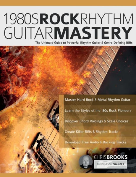 1980S Rock Rhythm Guitar Mastery: The Ultimate Guide To Powerful Rhythm Guitar & Genre-Defining Riffs - 9781789334197
