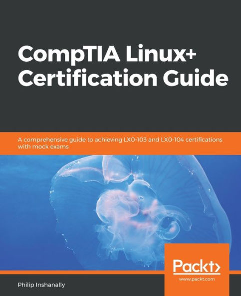 Guía de certificación CompTIA Linux+: una guía completa para lograr las certificaciones LX0-103 y LX0-104 con exámenes simulados
