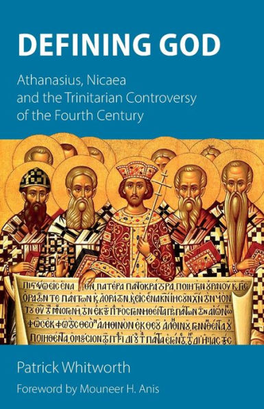 Defining God: Athanasius, Nicaea And The Trinitarian Controversy Of The Fourth Century - 9781789592672