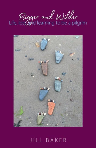Bigger And Wilder: Life, Loss And Learning To Be A Pilgrim - 9781789592948