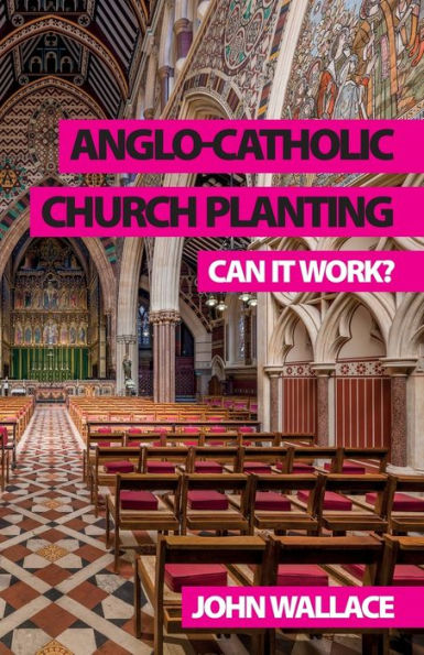 Anglo-Catholic Church Planting: Can It Work? - 9781789592979