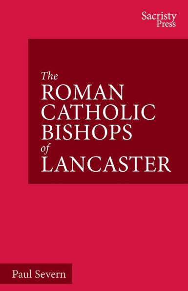The Roman Catholic Bishops Of Lancaster: Celebrating The Centenary 1924-2024 - 9781789593006