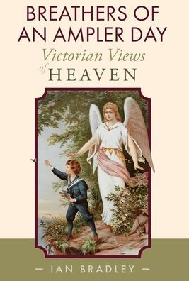 Breathers Of An Ampler Day: Victorian Views Of Heaven - 9781789593068