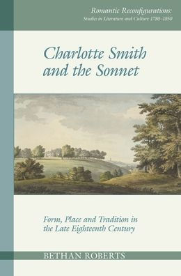 Charlotte Smith y el soneto: forma, lugar y tradición a finales del siglo XVIII (Estudios de reconfiguraciones románticas en la literatura y la cultura 1780 1850)