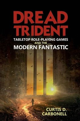 Dread Trident: Tabletop Role-Playing Games and the Modern Fantastic (Liverpool Science Fiction Texts and Studies LUP)