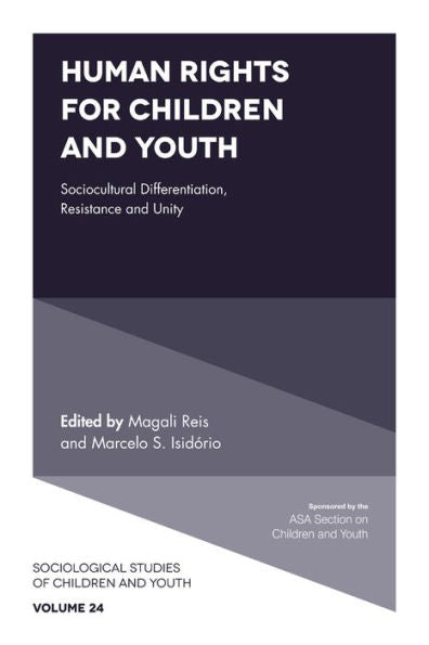 Human Rights For Children And Youth: Sociocultural Differentiation, Resistance And Unity (Sociological Studies Of Children And Youth, 24)