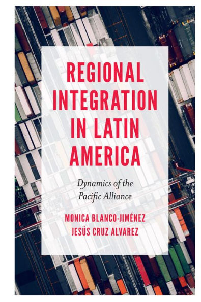 Regional Integration In Latin America: Dynamics Of The Pacific Alliance