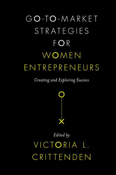 Go-To-Market Strategies For Women Entrepreneurs: Creating And Exploring Success