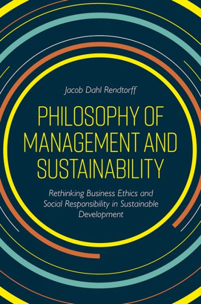 Philosophy Of Management And Sustainability: Rethinking Business Ethics And Social Responsibility In Sustainable Development - 9781789734546
