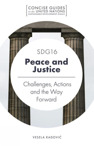 Sdg16 - Peace And Justice: Challenges, Actions And The Way Forward (Concise Guides To The United Nations Sustainable Development Goals)