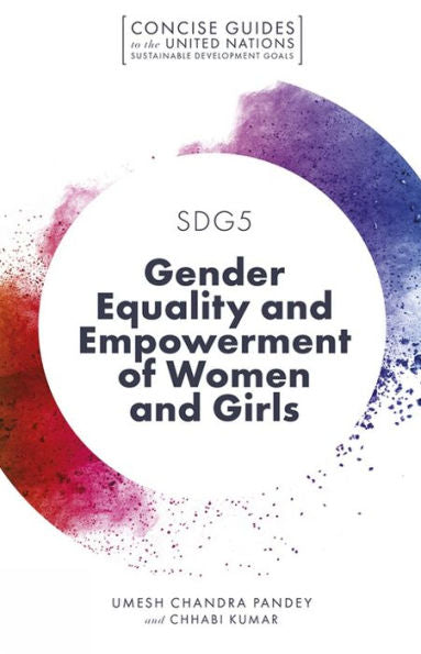 Sdg5 - Gender Equality And Empowerment Of Women And Girls (Concise Guides To The United Nations Sustainable Development Goals)