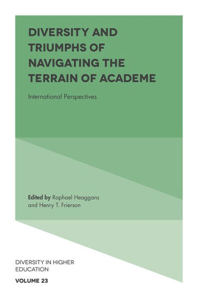 Diversity And Triumphs Of Navigating The Terrain Of Academe: International Perspectives (Diversity In Higher Education, 23)