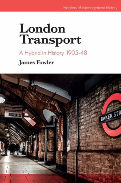 London Transport: A Hybrid In History 1905-48 (Frontiers Of Management History)