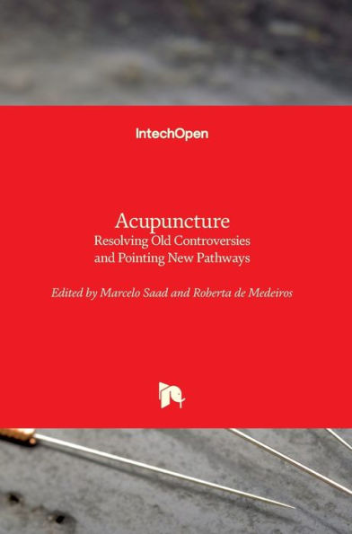 Acupuncture: Resolving Old Controversies and Pointing New Pathways