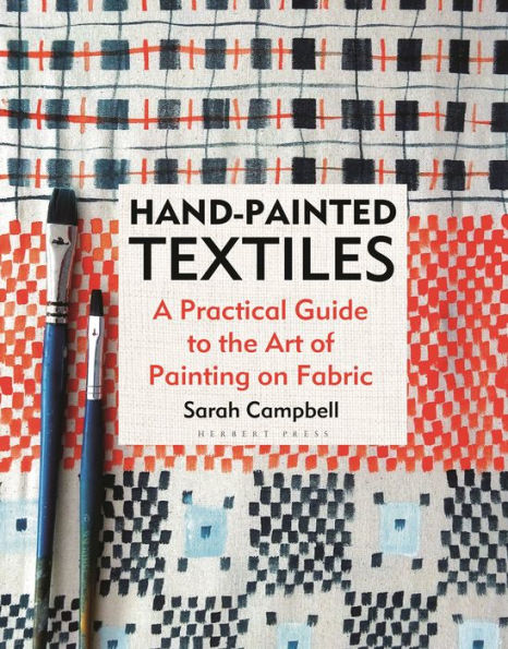 Hand-Painted Textiles: A Practical Guide To The Art Of Painting On Fabric - 9781789940640
