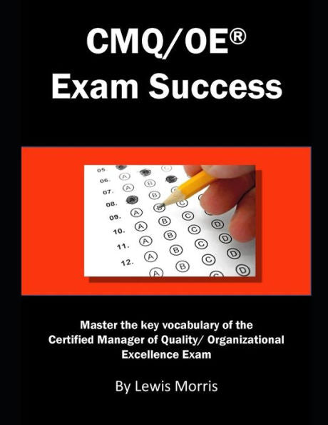 CMQ/OE Exam Success: Master the Key Vocabulary of the Certified Manager of Quality/ Organizational Excellence Exam