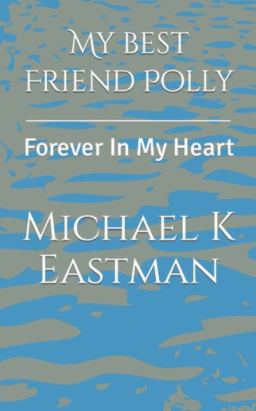 My Best Friend Polly: Forever In My Heart