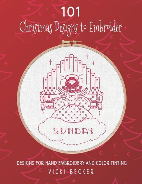 101 Christmas Designs to Embroider: Designs for Hand Embroidery and Color Tinting (Hand Embroidery Pattern Collection)