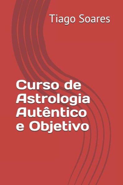 Curso de Astrologia Autêntico e Objetivo: Curso de Astrologia (1) (Portuguese Edition)