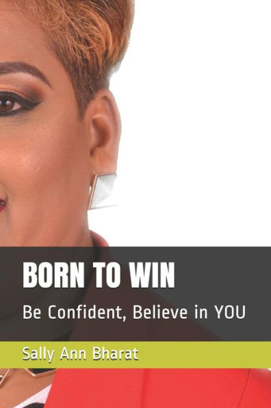 BORN TO WIN: Be Confident, Believe in YOU