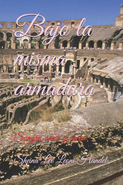 Bajo la misma armadura: Sangre, amor y arena (Spanish Edition)