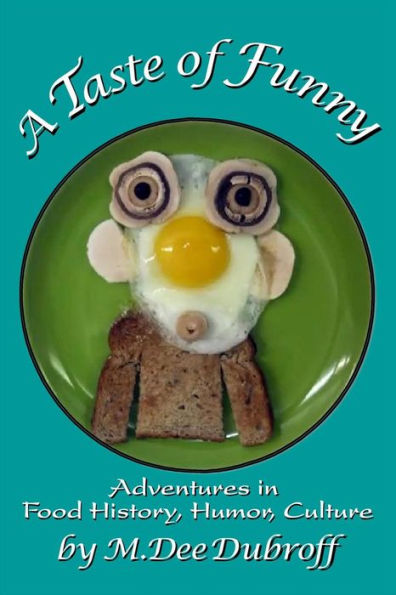 A Taste of Funny: Adventures in Food History, Humor and Culture