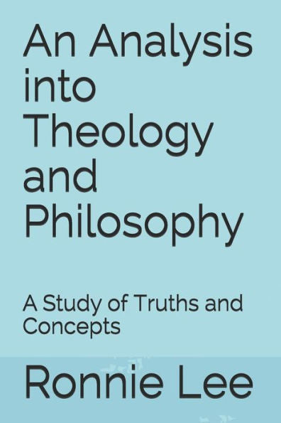 An Analysis into Theology and Philosophy: A Study of Truths and Concepts
