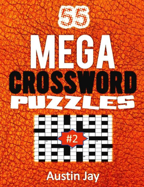 55 MEGA Crossword Puzzles: An Easy To Read Special Mega Crosswords Puzzle Book for Adults Brain Exercise on Todays Contemporary Words Volume 2! (55 MEGA Crossword Series)