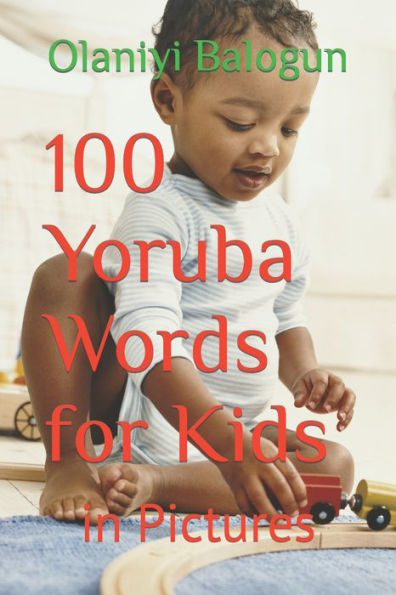 100 palabras en yoruba para niños: en imágenes (Enséñele a sus hijos yoruba en cualquier parte del mundo)