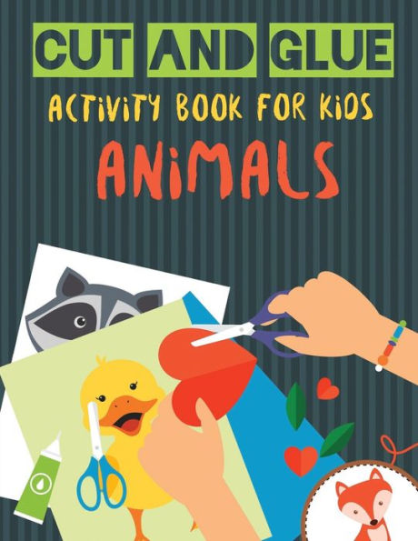 Cut and Glue Activity Book for Kids - Animals: Practice Scissor Skill Activity for Kids, ages 2-5 (Cut and Glue Activity Book with animals for ?hildren)