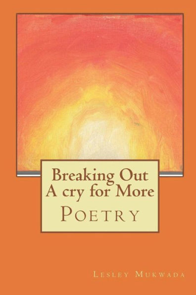 Breaking Out A cry for More: Poetry