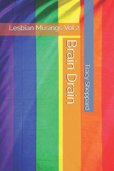 Brain Drain: Lesbian Musings Vol 2