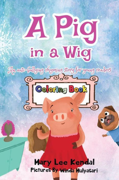 A Pig in a Wig: An Anti Bullying Coloring Book for Kids
