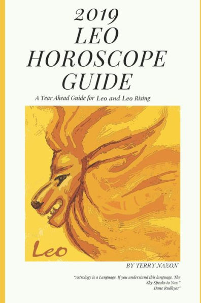 Guía del horóscopo Leo 2019: Guía del año venidero para Leo y Leo Rising (Horóscopo 2019)