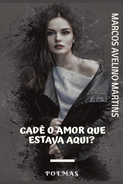 CADÊ O AMOR QUE ESTAVA AQUI?: POEMAS (Portuguese Edition)