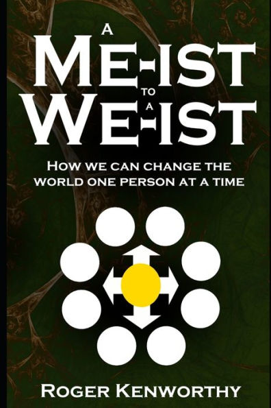 A Me-ist to a We-ist: How We Can Change the World One Person at a Time