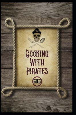 Cooking With Pirates: A That Wylie Band Cookbook