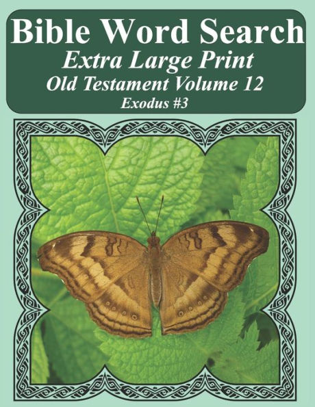 Bible Word Search Extra Large Print Old Testament Volume 12: Exodus #3 (Bible Word Search Puzzles For Adults Jumbo Print Butterfly Edition)