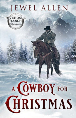 A Cowboy For Christmas (Riverdale Ranch Romance)