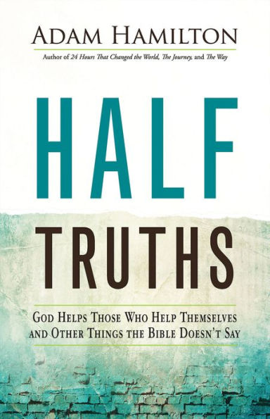 Half Truths: God Helps Those Who Help Themselves And Other Things The Bible Doesn'T Say - 9781791028473