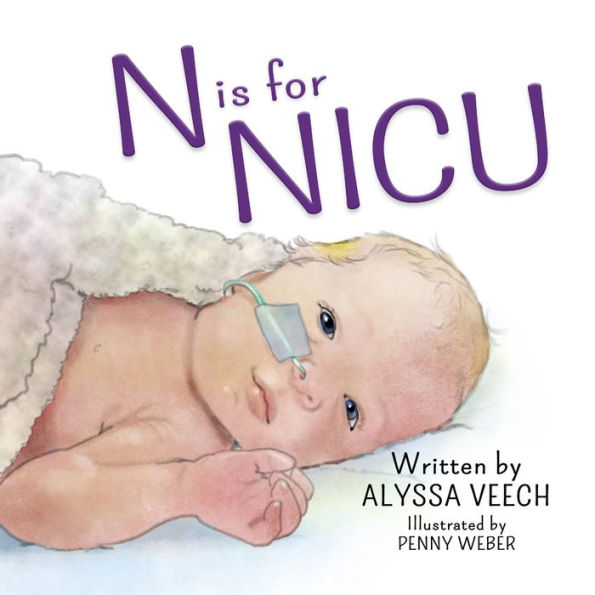N Is For Nicu: An Alphabet Book About The Neonatal Intensive Care Unit