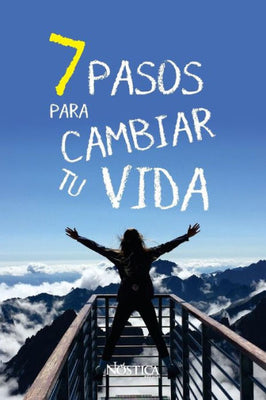 7 PASOS PARA CAMBIAR TU VIDA (Spanish Edition)
