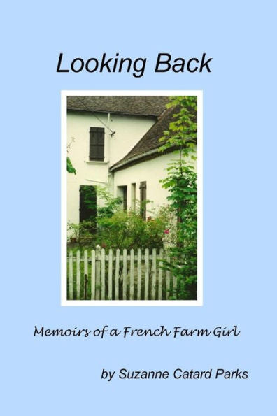 Looking Back: Memoirs Of A French Farm Girl