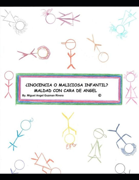 ¿INOCENCIA O MALICIA INFANTIL? MALDAD CON CARA DE ANGEL: Un trabajo de investigación, análisis y conclusión por: Miguel Angel Guzman Rivera (Spanish Edition)